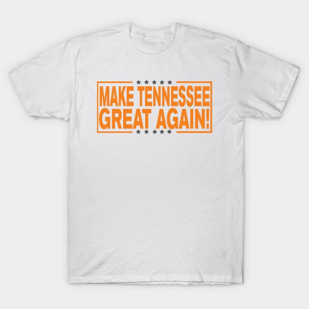 Make Tennessee Great Again! T-Shirt by OffesniveLine